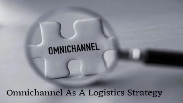 Omnichannel as a Logistics Strategy
