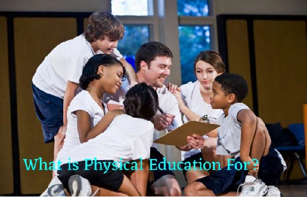 What is Physical Education for?