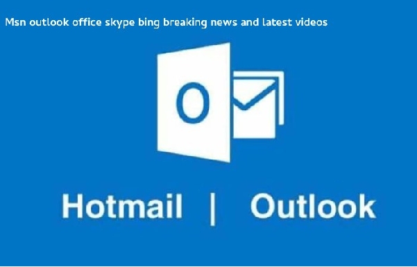 Latest News, Hotmail login, Outlook, Skype and Video – MSN