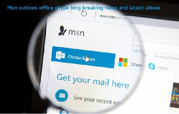 MSN Outlook Office Skype Bing Breaking News 