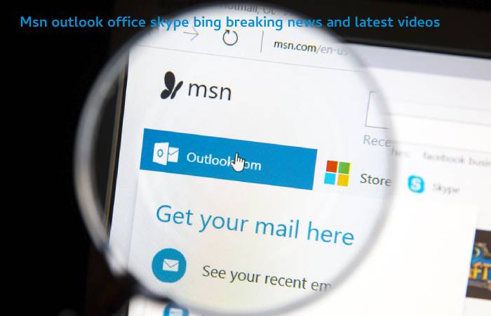 Msn outlook office skype bing breaking news and