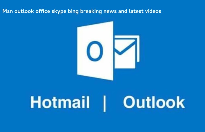 Msn outlook office skype bing breaking