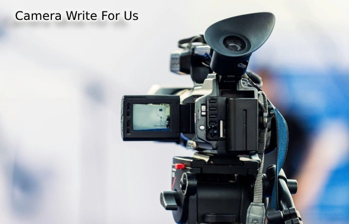 Camera Write For Us