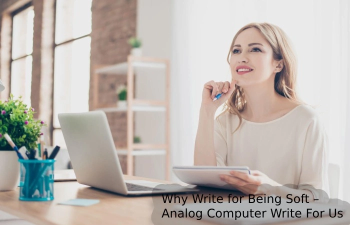 Why Write for Being Soft – Analog Computer Write For Us