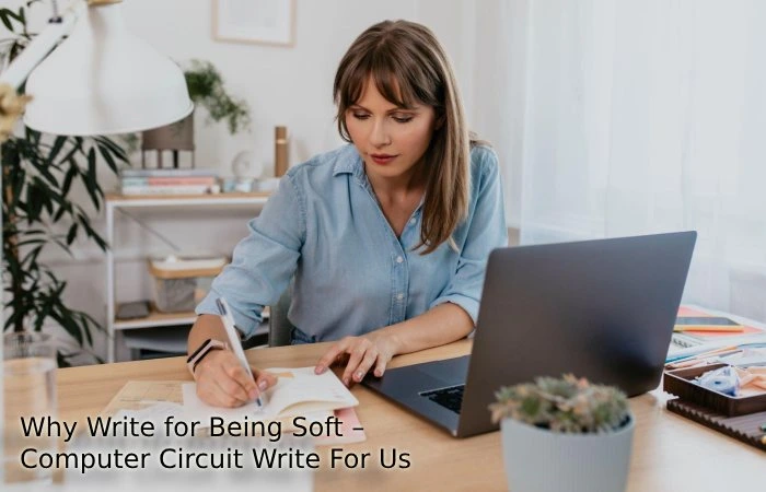 Why Write for Being Soft – Computer Circuit Write For Us