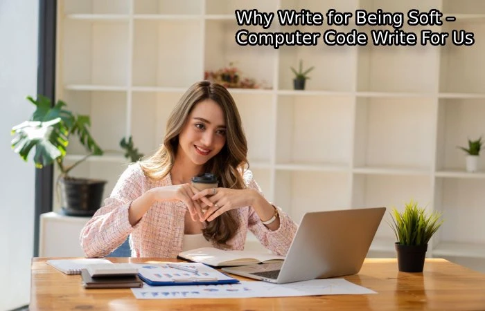Why Write for Being Soft – Computer Code Write For Us